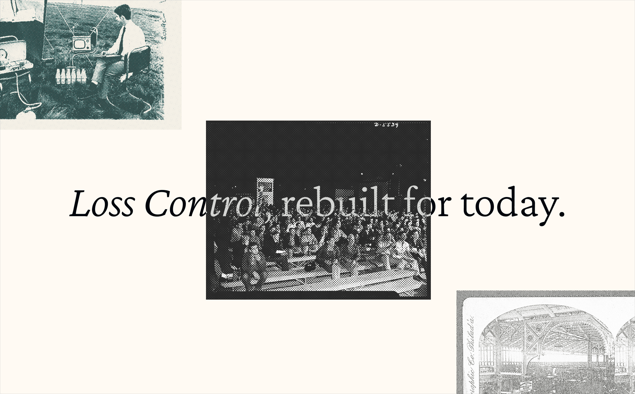 Collage of archival loss control photographs with the words “Loss Control, rebuilt for today.”